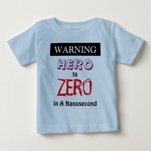 Hero To Zero In A Nanosecond _ Fun Cute  Cool Baby T_Shirt