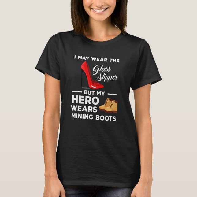 Hero Wears Mining Boots Coal Miner Wife T-Shirt (Front)