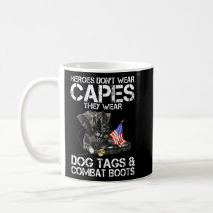 Heroes Don T Wear Capes They Wear Dog Tags And Com Coffee Mug