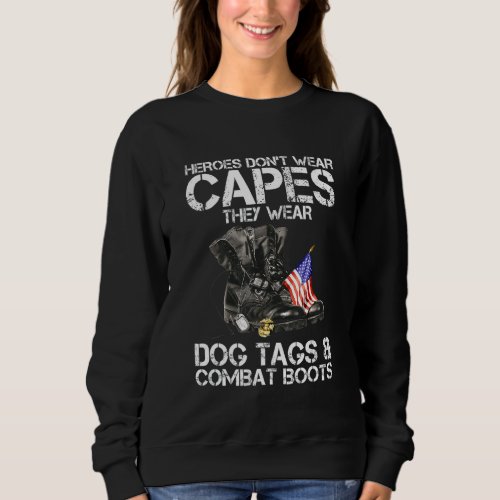 Heroes Don T Wear Capes They Wear Dog Tags And Com Sweatshirt
