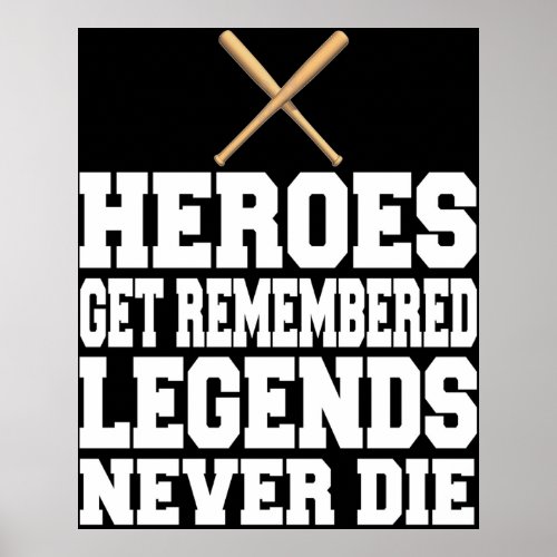Heroes Get Remembered Legends Never Die Poster