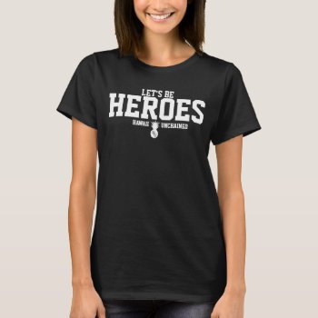 Heroes Tee by HawaiiUnchained at Zazzle
