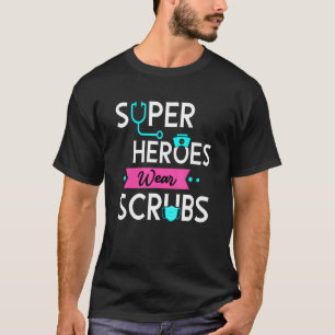 Heroes Wear Scrubs Gloves Nurse Nursing Rn Cna Med T-Shirt