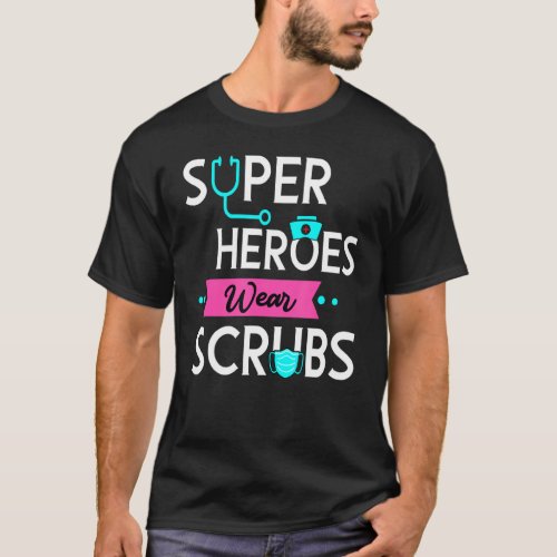 Heroes Wear Scrubs Gloves Nurse Nursing Rn Cna Med T_Shirt