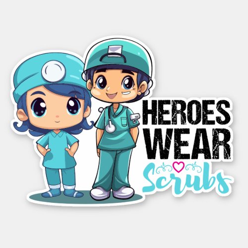 Heroes wear Scrubs Nurses Day sticker