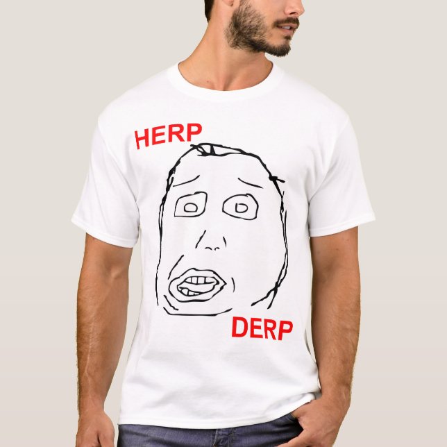 Herp Derp Herp Derping T-Shirt (Front)