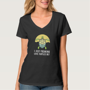 Herpetologist Gift I Just Freaking Love Turtles Ok T-Shirt