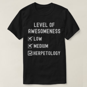 Herpetologists, Level of Awesomeness Herpetology T-Shirt
