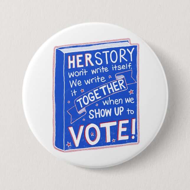 HERSTORY won't write itself - show up to vote! Button (Front)