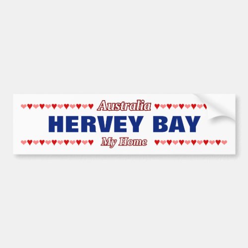 HERVEY BAY _ My Home _ Australia Hearts Bumper Sticker