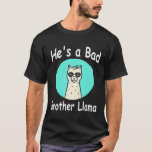 Hes a Bad Brother Llama Family Birthday Alpaca wit T-Shirt<br><div class="desc">Hes a Bad Brother Llama Family Birthday Alpaca with glasses</div>