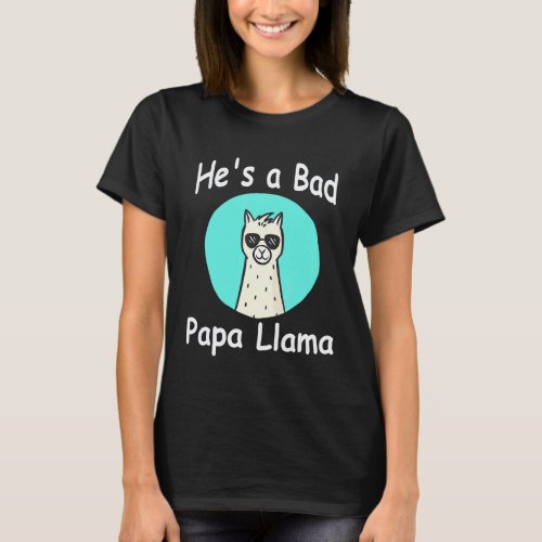 Hes a Bad Papa Llama Family Birthday Alpaca with g T-Shirt