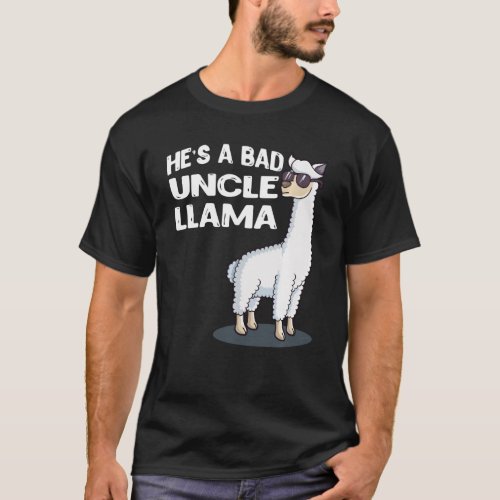 Hes A Bad Uncle Llama Family Birthday Alpaca Funn T_Shirt