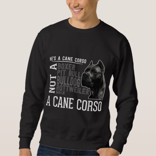 Hes a Cane Corso I Great Men Women Dog Breed Sweatshirt
