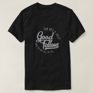 He's a jolly good fellow -t-shirt T-Shirt