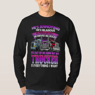 He's Annoying He's Hilarious My Trucker Is My Ever T-Shirt