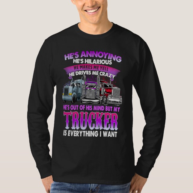 He's Annoying He's Hilarious My Trucker Is My Ever T-Shirt (Front)