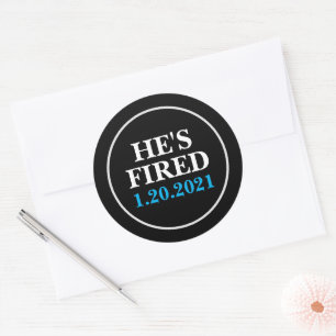 He's FIRED January 1, 2021 Classic Round Sticker