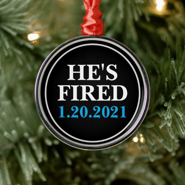 He's FIRED January 1, 2021 Metal Ornament (Tree)