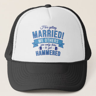 Hes getting married - we others get hammered trucker hat
