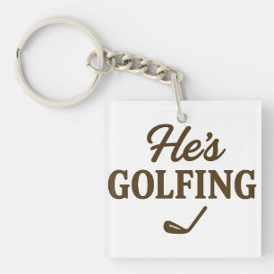 He's Golfing Funny Golfer Dad Golfing Mom Quote Keychain