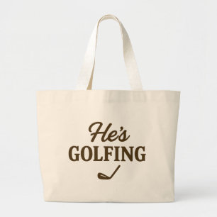 He's Golfing Funny Golfer Dad Golfing Mom Quote Large Tote Bag