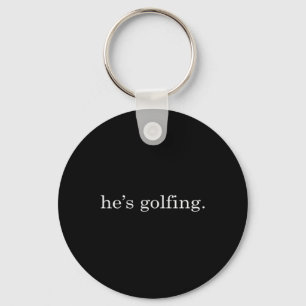 Hes Golfing Funny Golfing Season Golfing Mom Golfe Keychain