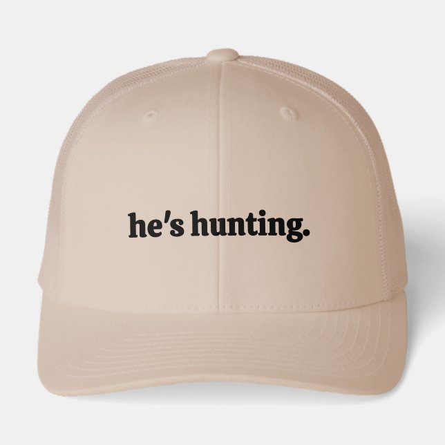 He's Hunting Simple Bold Hunter's Wife Hat (Front)