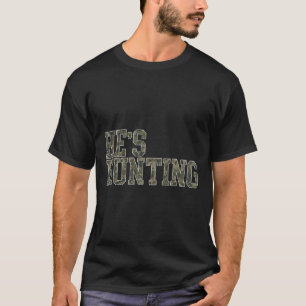 He's Hunting Wife Duck Hunting Wife Deer Hunting W T-Shirt