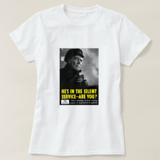 He's in the silent service - are you? -- WWII T-Shirt