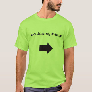 He's Just My Friend! T-Shirt