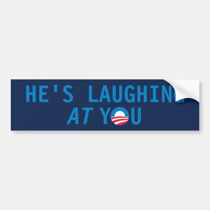 He's Laughing AT You Bumper Stickers