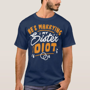 Hes Marrying My Sister Engagement Bachelor Party T-Shirt