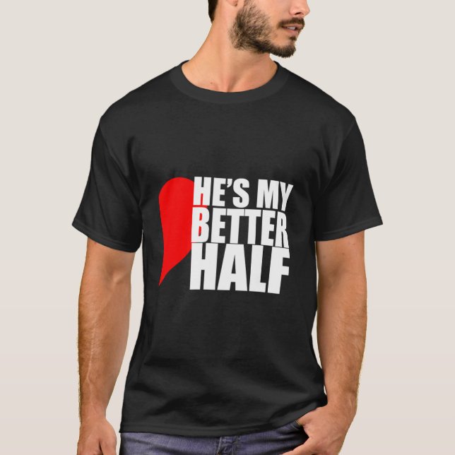 He'S My Better Half 'S T-Shirt (Front)