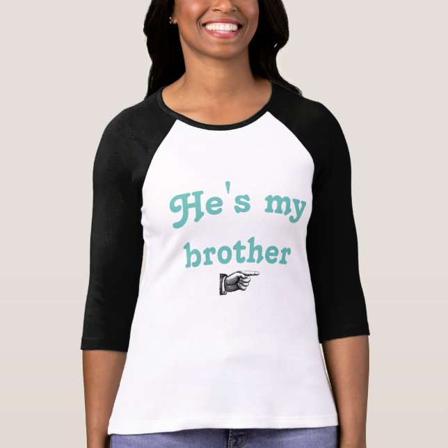 He's my brother T-shirt (Front)