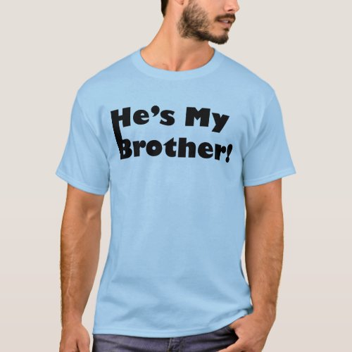 Hes My Brother T_Shirt