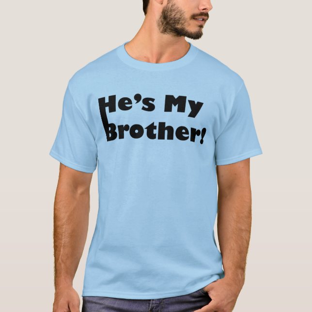 He's My Brother T-Shirt (Front)