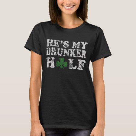 He's My Drunker Half St Patrick's Day Couples T-shirt