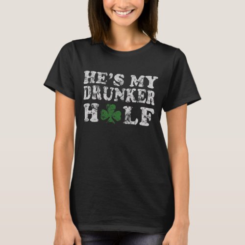 Hes My Drunker Half St Patricks Day Couples T_Shirt