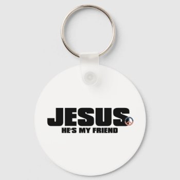 He's My Friend Key Chain by agiftfromgod at Zazzle