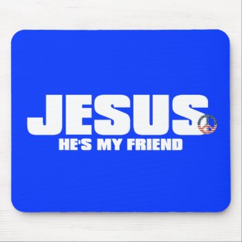 He's My Friend Mouse Pad by agiftfromgod at Zazzle