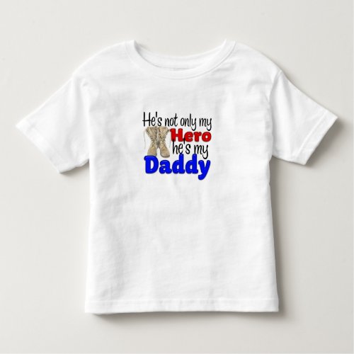 Hes my Hero and my Daddy Toddler T_shirt