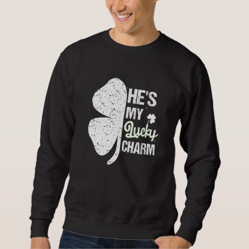 Hes My Lucky Charm Cool St Patricks Dayfor Couple Sweatshirt