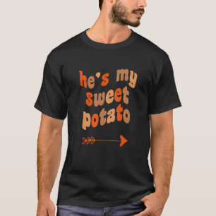 He's My Sweet Potato I Yam Matching Thanksgiving C T-Shirt