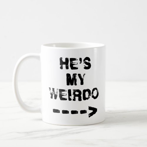 HES MY  WEIRDO ____  COFFEE MUG