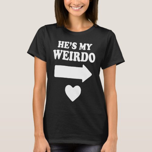 Hes My Weirdo Shes My Weirdo Matching Couple T_Shirt