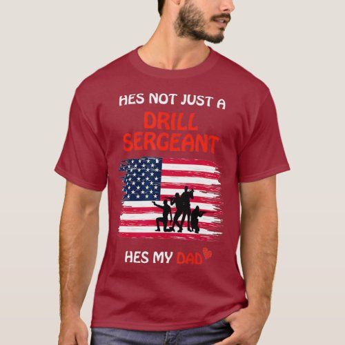 Hes Not Just a Drill Sergeant Hes My Dad Army T_Shirt