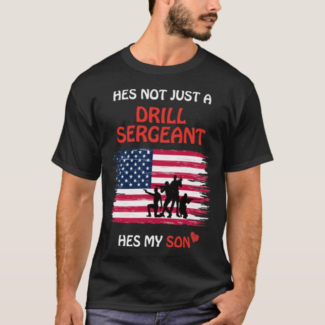 Hes Not Just a Drill Sergeant Hes My Son Military T-Shirt (Front)