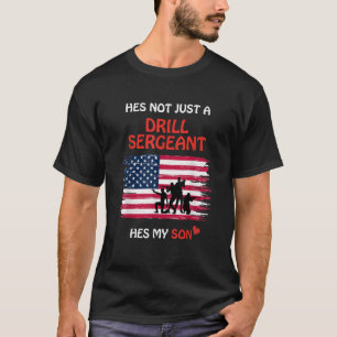 Hes Not Just a Drill Sergeant Hes My Son Military  T-Shirt