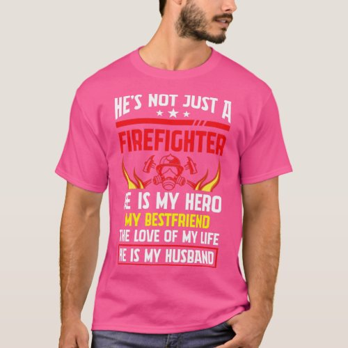 Hes Not Just a Firefighter He is My Hero  1  T_Shirt